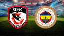 Fenerbahçe, Gaziantep FK’ye konuk oluyor