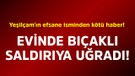 Yeşilçam'ın efsane isminden kötü haber! Evinde bıçaklı saldırıya uğradı