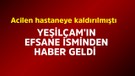 Yeşilçam'ın efsane ismi acilen hastaneye kaldırılmıştı! Hakkında haber geldi