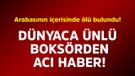 Dünyaca ünlü boksörden acı haber! Arabasının içerisinde ölü bulundu