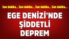 Ege Denizi'nde 5 büyüklüğünde deprem oldu!