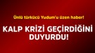 Ünlü türkücü Yudum'u üzen haber! Kalp krizi geçirdiğini duyurdu