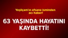 Yeşilçam'ın efsane isminden acı haber! 63 yaşında hayatını kaybetti