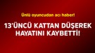 Ünlü oyuncudan acı haber! 13’üncü kattan düşerek hayatını kaybetti