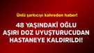 Ünlü şarkıcıyı kahreden haber! 48 yaşındaki oğlu aşırı doz uyuşturucudan hastaneye kaldırıldı