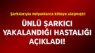 Şarkılarıyla milyonlarca kitleye ulaşmıştı! Ünlü şarkıcı yakalandığı hastalığı duyurdu