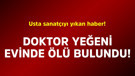 Usta sanatçıyı yıkan haber! Doktor yeğeni evinde ölü bulundu