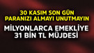 Milyonlarca emekliye 31 bin TL müjdesi! 30 Kasım son gün paranızı almayı unutmayın