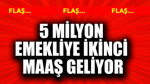 5 milyon emekliye ikinci maaş geliyor!