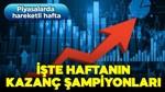 Piyasalarda hareketli hafta! İşte haftanın kazanç şampiyonları