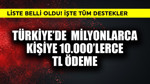 Türkiye'de milyonlarca kişiye 10.000'lerce TL ödeme! Liste belli oldu
