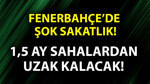 Fenerbahçe’de sakatlık şoku! Yıldız futbolcu ameliyat oldu! 1,5 ay sahalardan uzak kalacak