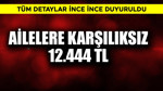 Ailelere karşılıksız 12.444 TL
