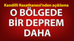 O bölgede bir deprem daha! Kandilli'den açıklama