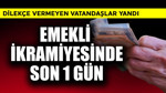 Emekli ikramiyesinde son 1 gün! Dilekçe vermeyen yandı