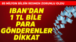 IBAN'dan 1 TL bile para gönderenler dikkat! 85 milyon bilsin resmen zorunlu oldu