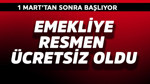 Emekliye resmen ücretsiz oldu! 1 Mart'tan sonra başlıyor
