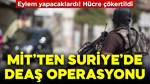 MİT'ten Suriye'de DEAŞ operasyonu! Hücre çökertildi