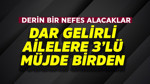 Dar gelirli ailelere 3'lü müjde birden