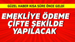 Emekliye ödeme çifte şekilde yapılacak