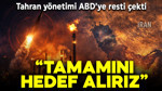 Tahran yönetimi ABD'ye resti çekti! Hepsini hedef alırız!