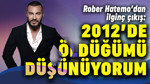 Rober Hatemo'dan garip çıkış: "2012 yılında öldüğümü düşünüyorum"