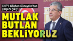 CHP'li Gökhan Günaydın'dan çarpıcı çıkış: "Mutlak butlan bekliyoruz"
