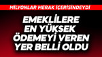Emeklilere en yüksek ödemeyi veren yer belli oldu