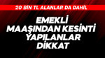 20 bin TL emekli maaşından kesinti yapılanlar dikkat