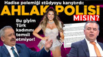 Hadise polemiği stüdyoyu karıştırdı! "Ahlak polisi misin?"