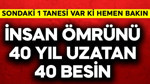 İnsanın ömrünü 40 yıl uzatan 40 besin! Sondaki bir tanesi var ki ona hemen bakın