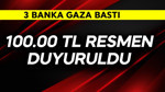 3 banka gaza bastı! 100.000 TL resmen duyuruldu