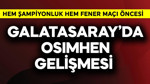 Galatasaray'da hem şampiyonluk hem Fenerbahçe maçı öncesi Osimhen gelişmesi!