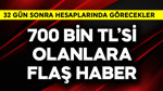 700 bin TL'si olanlar için flaş haber! 32 gün sonra hesaplarında görecekler