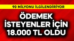 90 milyonu ilgilendiriyor! Ödemek isteyenler için 18.000 TL oldu