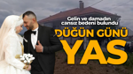 Düğün günü yas! Gelin ve damadın cansız bedeni bulundu