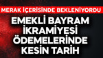 Emekli bayram ikramiyesi ödemelerinde kesin tarih
