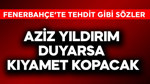 Fenerbahçe'ye tehdit gibi sözler! Aziz Yıldırım duyarsa kıyamet kopacak