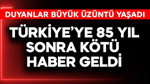 Türkiye'ye 85 yıl sonra kötü haber! Duyanlar büyük üzüntü yaşadı