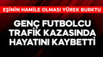 Genç futbolcu trafik kazasında hayatını kaybetti! Eşi hamileymiş