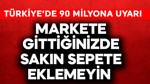 Uzman isimden Türkiye'de 90 milyona uyarı! Markete gittiğinizde sakın sepete eklemeyin