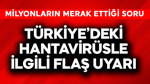 Türkiye'deki hantavirüsle ilgili flaş uyarı! Milyonların merak ettiği soru yanıt buldu
