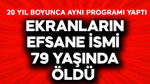 Ekranların efsane ismi 79 yaşında öldü