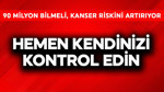 Hemen kendinizi kontrol edin! 90 milyon bilmeli, kanser riskini fırlatıyor