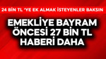 Emekliye bayram öncesi 27 bin TL haberi daha