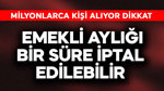 Emekli aylığı bir süre iptal edilebilir! Milyonlarca kişi alıyor
