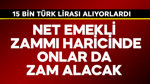 Net emekli zammı harici onlar da zam alacak! 15 bin TL alıyorlardı