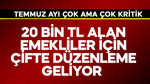 20 bin TL alan emekliler için çifte düzenleme geliyor