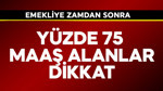Emekliye zamdan sonra yüzde 75 maaş alanlar dikkat