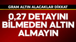 Gram altın alacaklar dikkat! 0,27 detayını bilmeden altın almayın